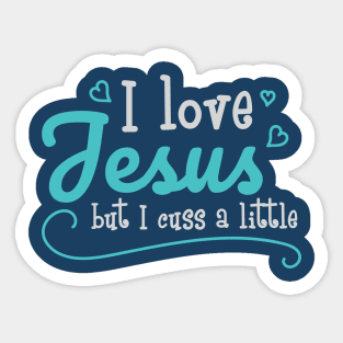 I Love Jesus But I Cuss A Little Funny Sayings Christian Gift Sticker